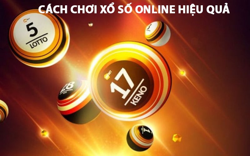 Cách Chơi Xổ Số Online Hiệu Quả